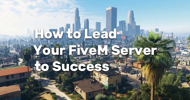 How to lead your FiveM server to success